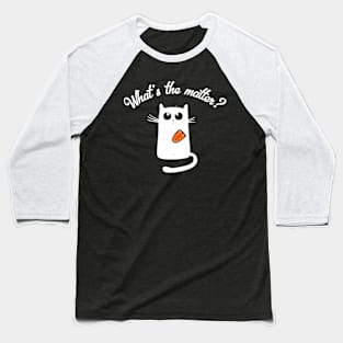 Cat Got Your Ongue What's He Matter Funny Idiom Cute Gift Baseball T-Shirt